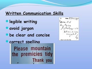 Written Communication Skills
legible writing
avoid jargon
be clear and concise
correct spelling
 