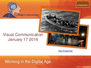 Introduction
©2016 L. SCHLENKER
Visual Communication
January 17 2016
Working in the Digital Age
http://Dsign4.biz
 