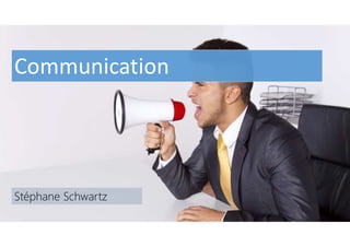Communication
Stéphane Schwartz
 