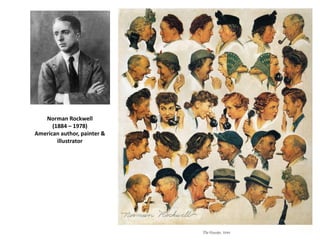 Norman Rockwell
(1884 – 1978)
American author, painter &
illustrator
 