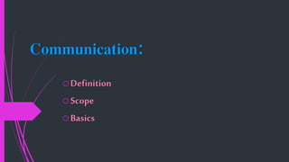 Communication:
oDefinition
oScope
oBasics
 