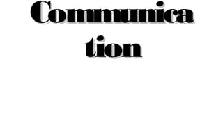 CommunicaCommunica
tiontion
 