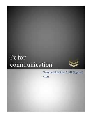 Pc for
communication
Tasneemkhokhar1280@gmail.
com
 