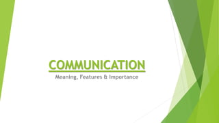 COMMUNICATION
Meaning, Features & Importance
 