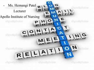 Communication
- Hemangi
- Ms. Hemangi Patel
Lecturer
Apollo Institute of Nursing
 