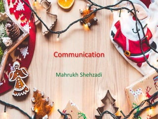 Communication
Mahrukh Shehzadi
 