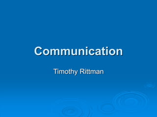 Communication
Timothy Rittman
 