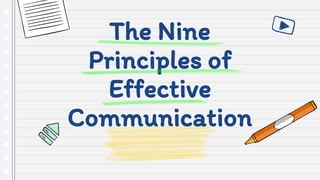 The Nine
Principles of
Effective
Communication
 