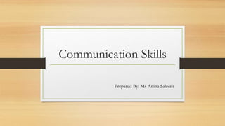Communication Skills
Prepared By: Ms Amna Saleem
 