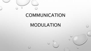 COMMUNICATION
MODULATION
 