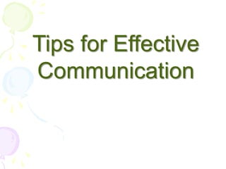 Tips for Effective
Communication
 