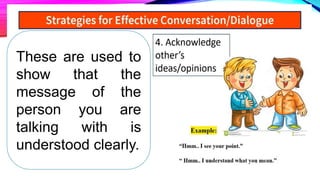 These are used to
show that the
message of the
person you are
talking with is
understood clearly.
 