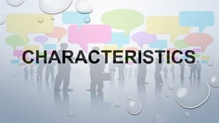 CHARACTERISTICS
 