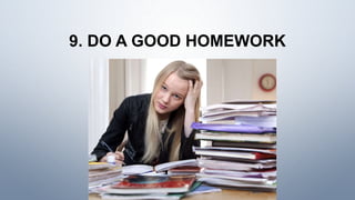 9. DO A GOOD HOMEWORK
 