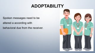ADOPTABILITY
Spoken messages need to be
altered a according with
behavioral due from the receiver.
 