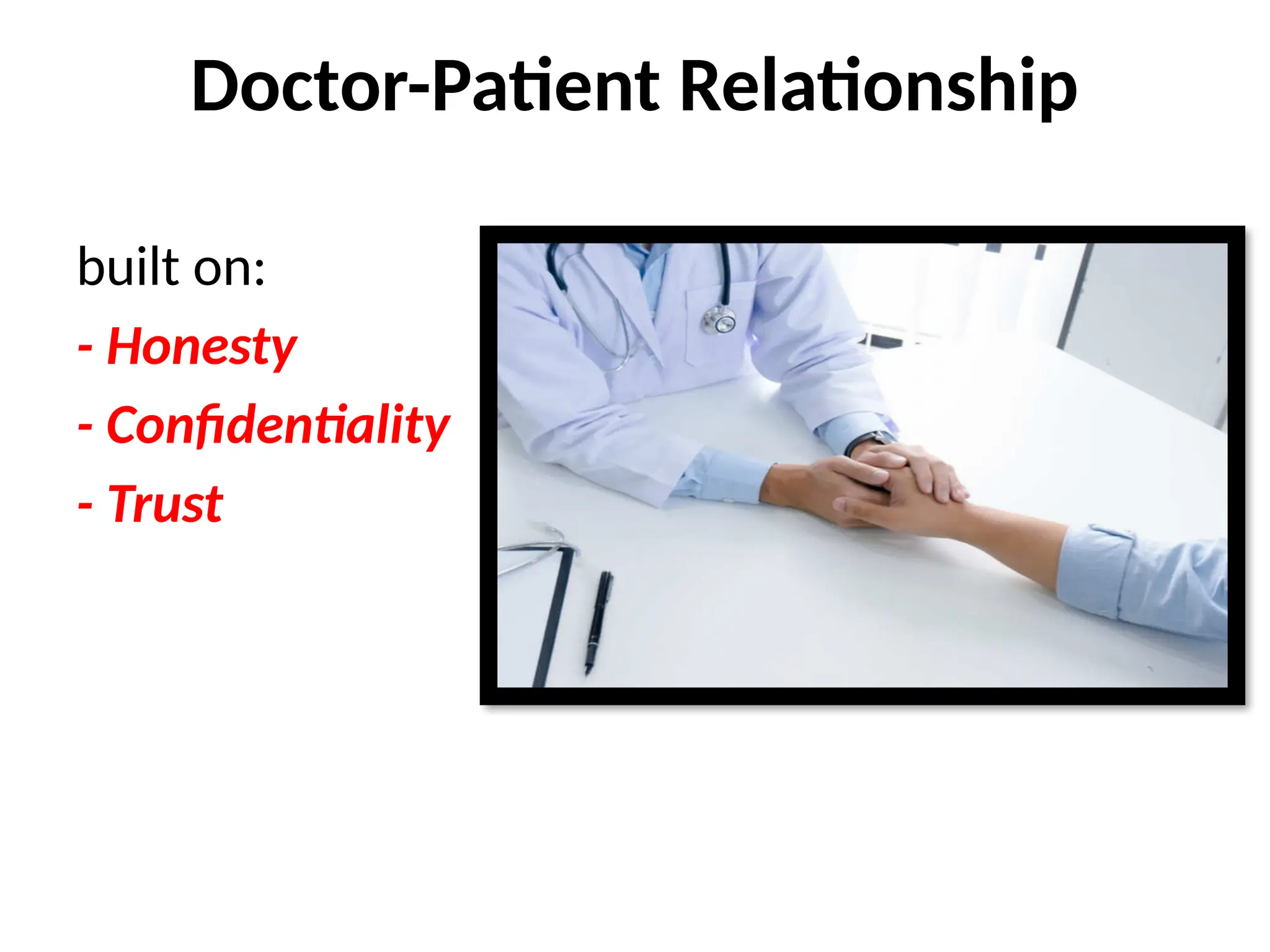 Doctor-Patient Relationship
built on:
- Honesty
- Confidentiality
- Trust
 