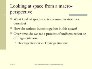 Looking at space from a macro-perspective <ul><li>What kind of spaces do telecommunication ties describe? </li></ul><ul><l...