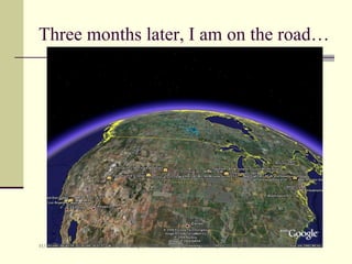 Three months later, I am on the road… 
