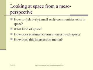 Looking at space from a meso- perspective <ul><li>How to (relatively) small scale communities exist in space? </li></ul><u...