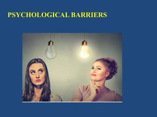 PSYCHOLOGICAL BARRIERS
 