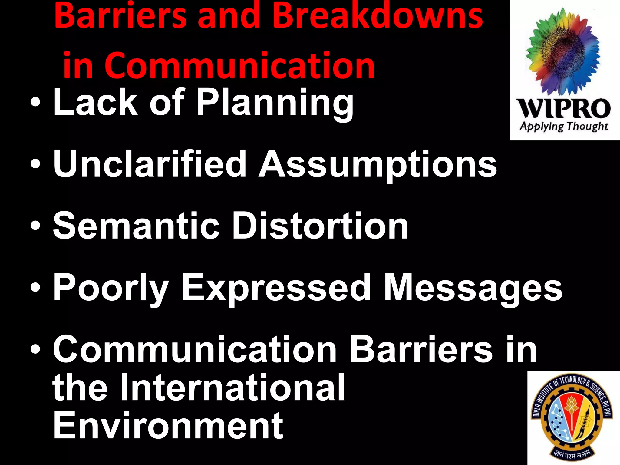 Barriers and Breakdowns  in Communication  Lack of Planning   Unclarified Assumptions   Semantic Distortion   Poorly Expressed Messages Communication Barriers in the International Environment   