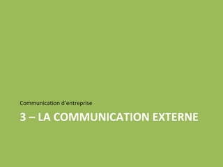 3 – LA COMMUNICATION EXTERNE Communication d’entreprise 