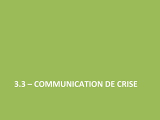 3.3 – COMMUNICATION DE CRISE 