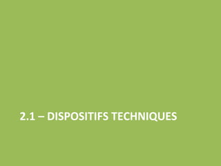 2.1 – DISPOSITIFS TECHNIQUES 