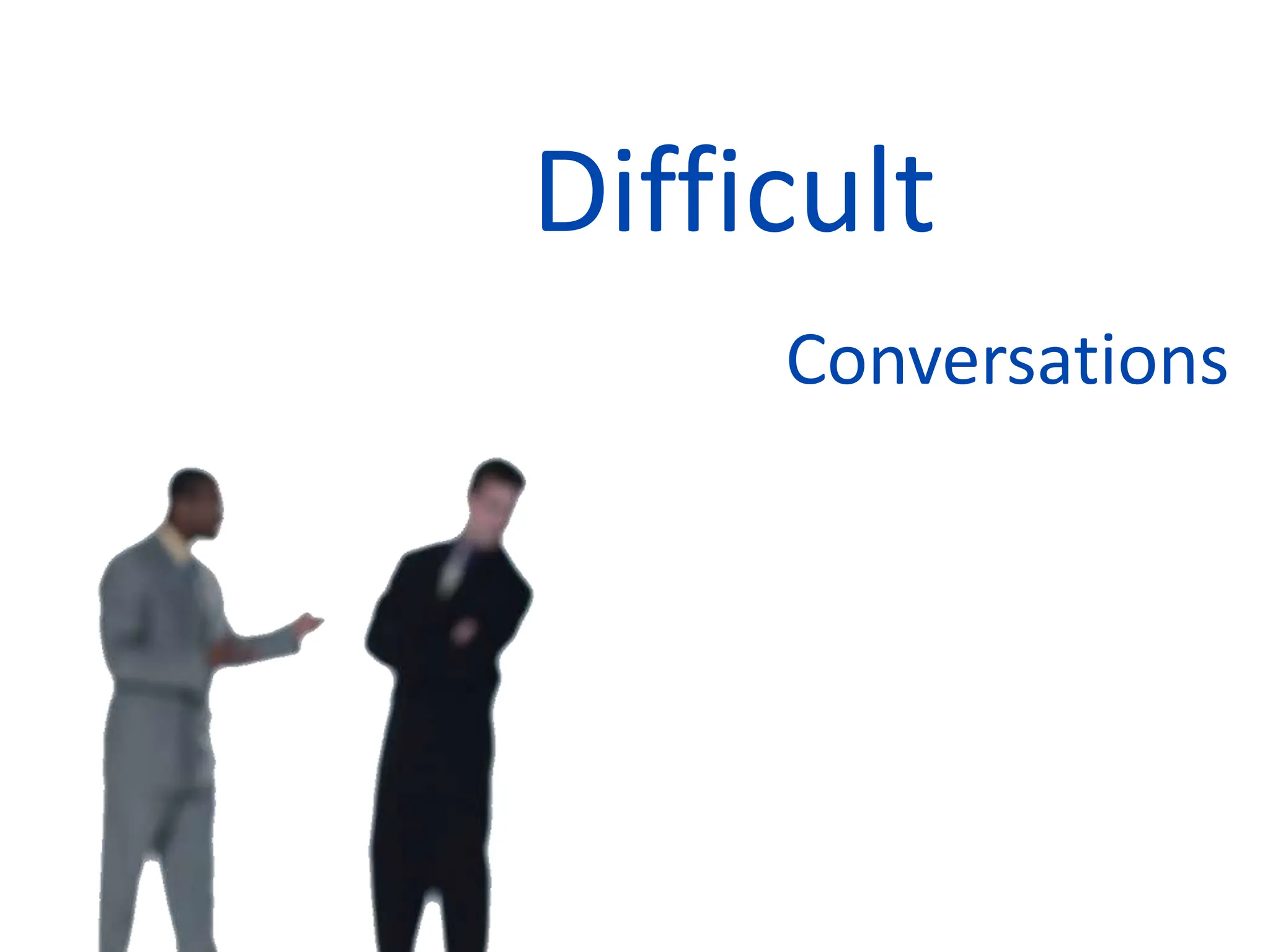Difficult
Conversations
 