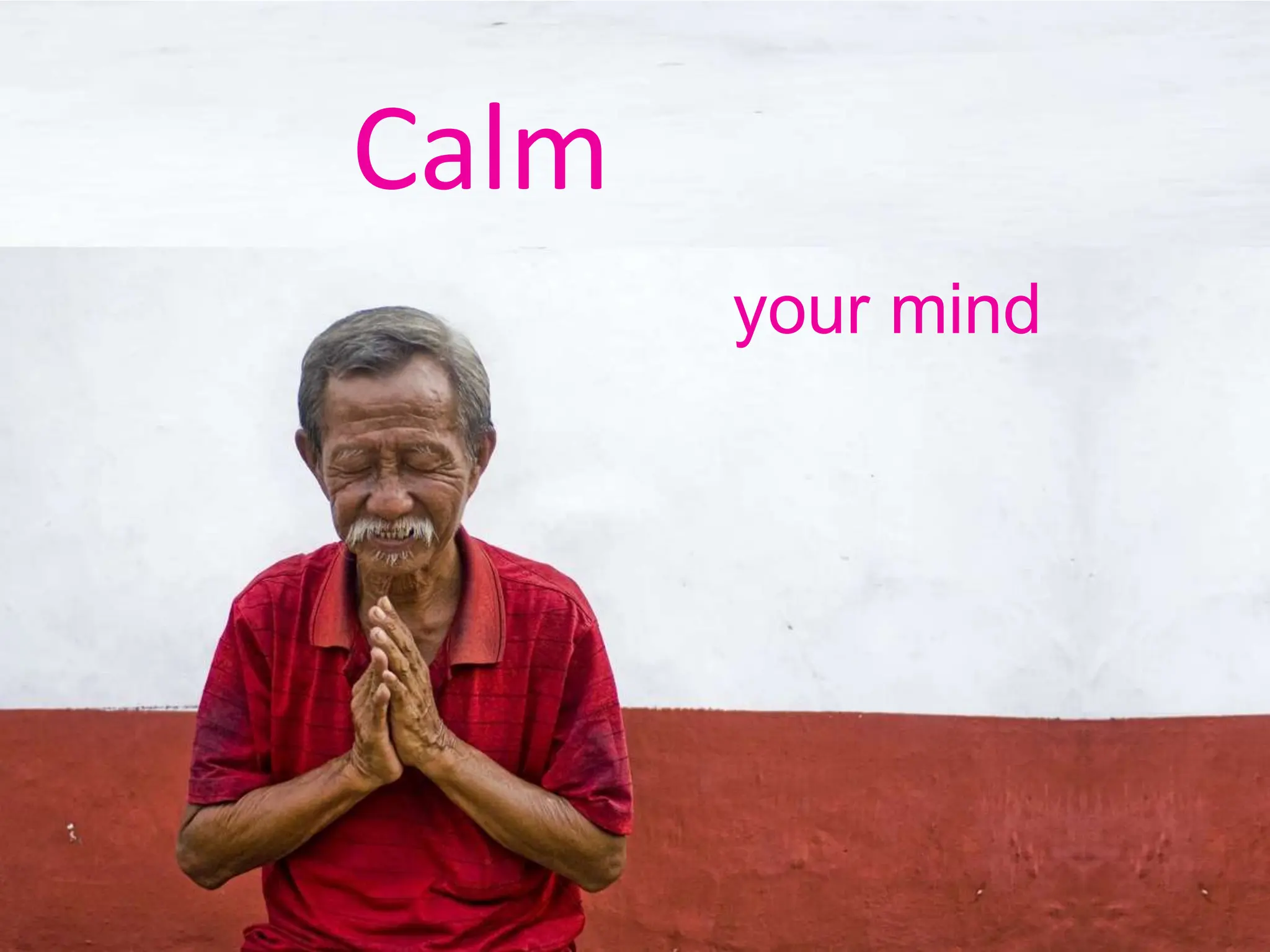 Calm
your mind
 