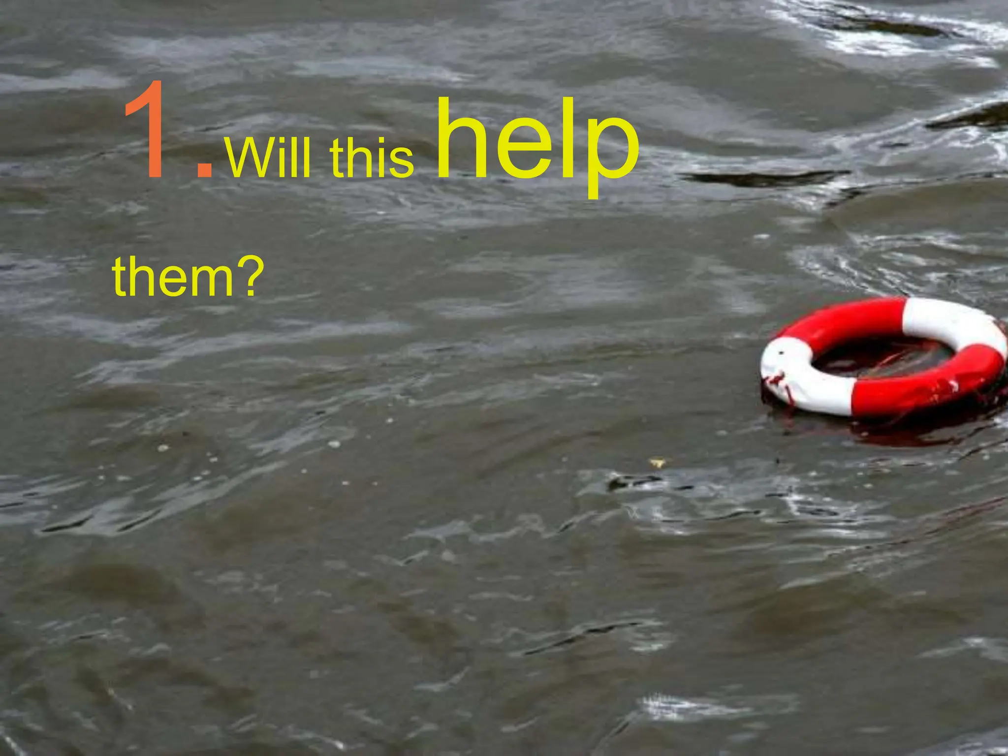 1.Will this help
them?
 