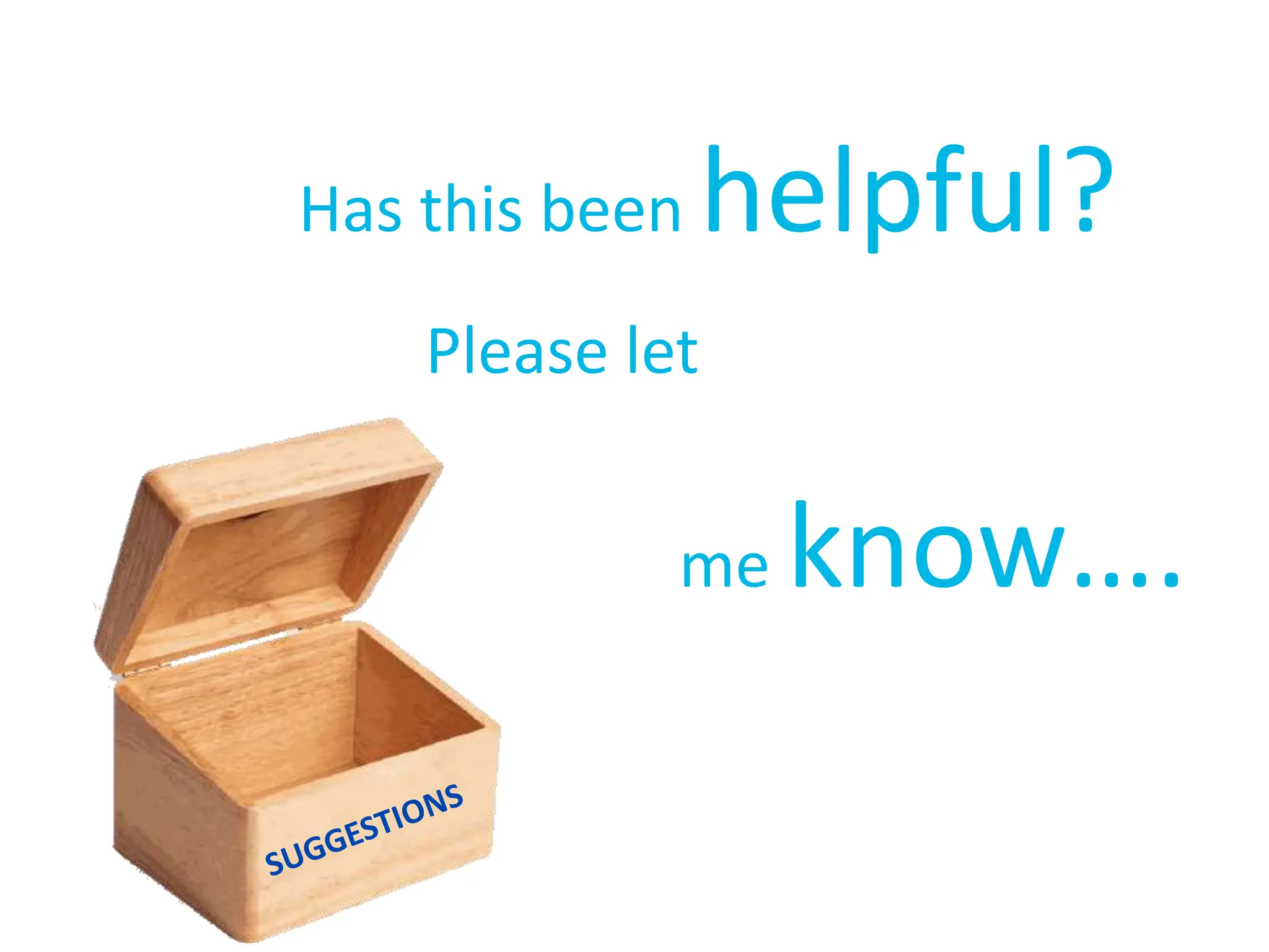 Has this been helpful?
Please let
me know….
 