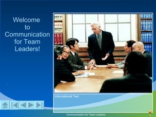 . Welcome  to Communication for Team Leaders! 