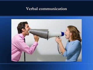 Verbal communication
 