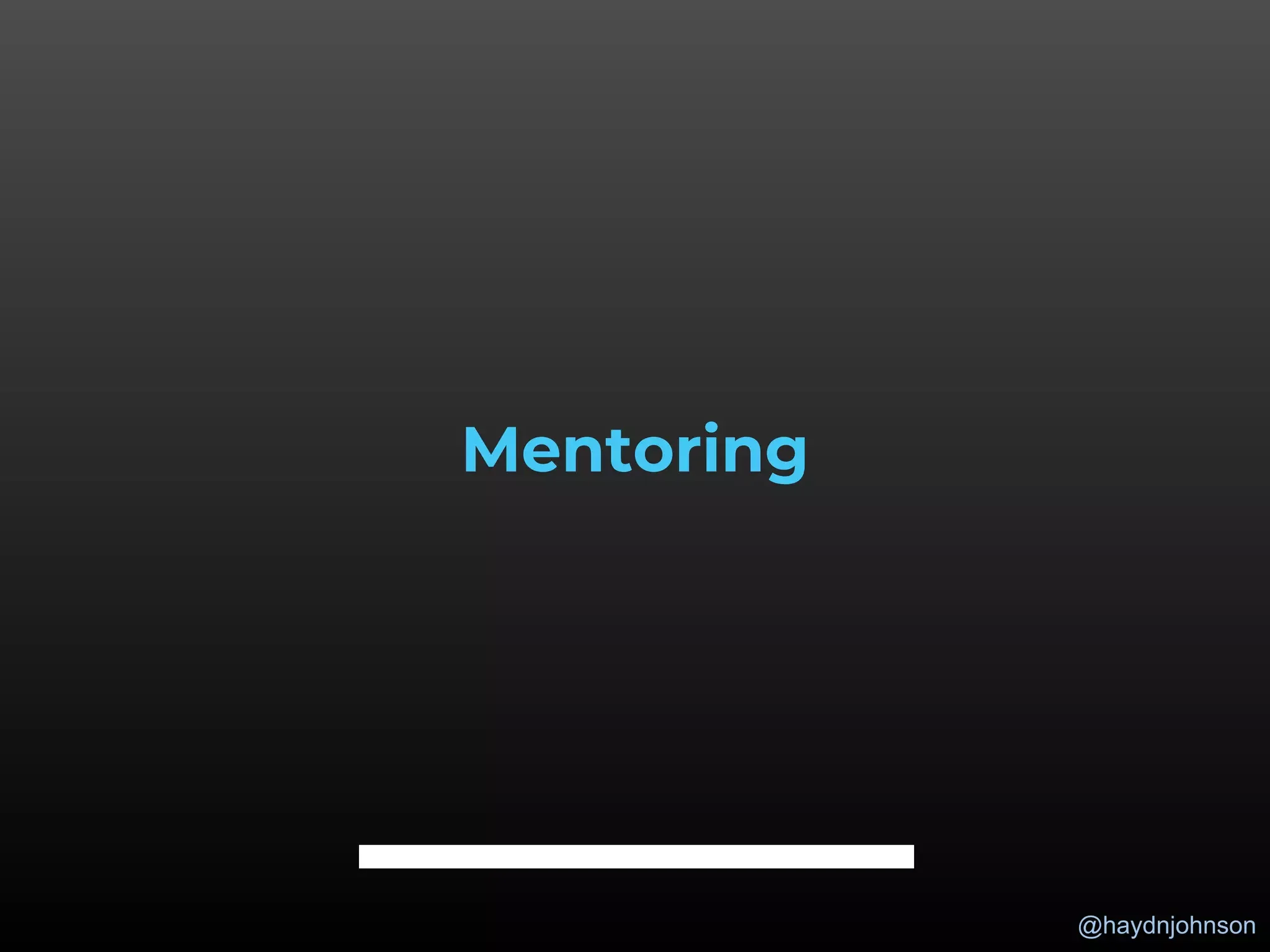 @haydnjohnson
Mentoring
 