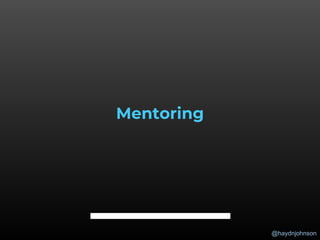 @haydnjohnson
Mentoring
 