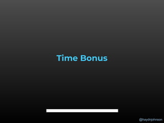 @haydnjohnson
Time Bonus
 