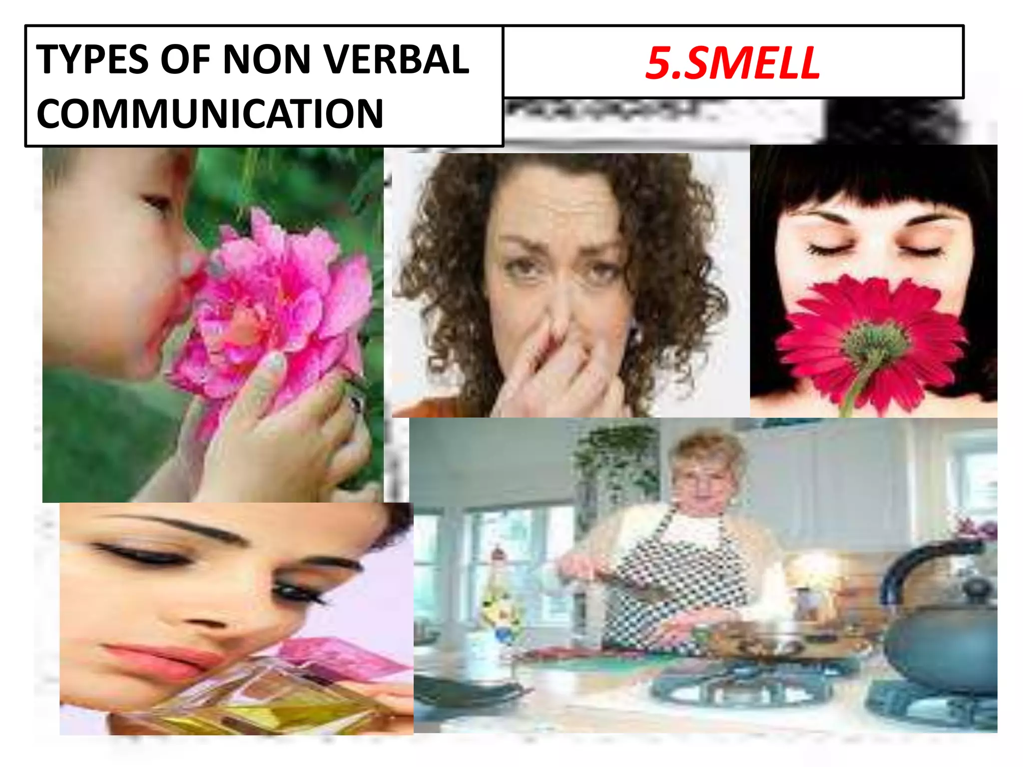 TYPES OF NON VERBAL
COMMUNICATION
5.SMELL
 