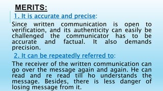 MERITS:
5. it facilitates the assignation of
responsibility:
if communications are preserved in writing, it
is easier to a...