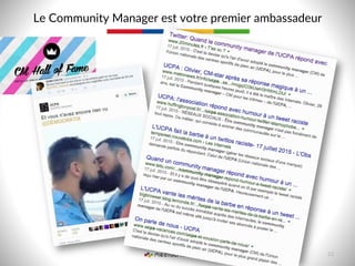 Le  Community  Manager  est  votre  premier  ambassadeur  
10  
 