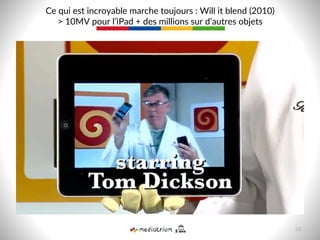 Ce  qui  est  incroyable  marche  toujours  :  Will  it  blend  (2010)    
>  10MV  pour  l’iPad  +  des  millions  sur  d’autres  objets  
28  
 