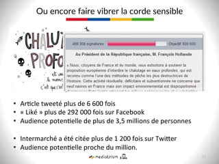 Ou  encore  faire  vibrer  la  corde  sensible  
•  Ar9cle	
  tweeté	
  plus	
  de	
  6	
  600	
  fois	
  	
  
•  «	
  Liké	
  »	
  plus	
  de	
  292	
  000	
  fois	
  sur	
  Facebook	
  	
  
•  Audience	
  poten9elle	
  de	
  plus	
  de	
  3,5	
  millions	
  de	
  personnes	
  	
  
•  Intermarché	
  a	
  été	
  citée	
  plus	
  de	
  1	
  200	
  fois	
  sur	
  Twi]er	
  
•  Audience	
  poten9elle	
  proche	
  du	
  million.	
  
35  
 
