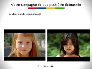 §  Le  donneur  de  leçon  parodié  
Votre  campagne  de  pub  peut  être  détournée  
59  
 