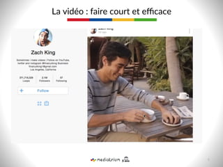 La  vidéo  :  faire  court  et  eﬃcace  
6  
 