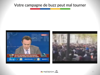 Votre  campagne  de  buzz  peut  mal  tourner  
60  
 