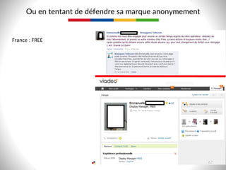 Ou  en  tentant  de  défendre  sa  marque  anonymement  
France	
  :	
  FREE	
  
67  
 