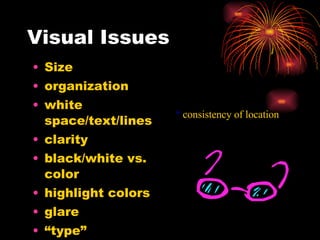 Visual Issues Size organization white space/text/lines clarity black/white vs. color highlight colors glare “ type” embellishment *  consistency of location 
