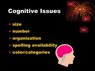 Cognitive Issues size number organization spelling availability color/categories 