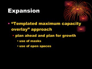 Expansion “Templated maximum capacity overlay” approach plan ahead and plan for growth use of masks use of open spaces 