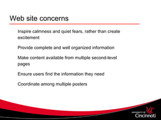 Web site concerns Inspire calmness and quiet fears, rather than create excitement Provide complete and well organized information Make content available from multiple second-level pages Ensure users find the information they need Coordinate among multiple posters  
